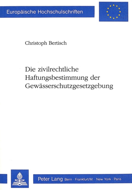 Book cover of: Die zivilrechtliche Haftungsbestimmung der Gewaesserschutzgesetzgebung