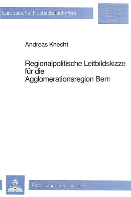 Book cover of: Regionalpolitische Leitbildskizze fuer die Agglomerationsregion Bern