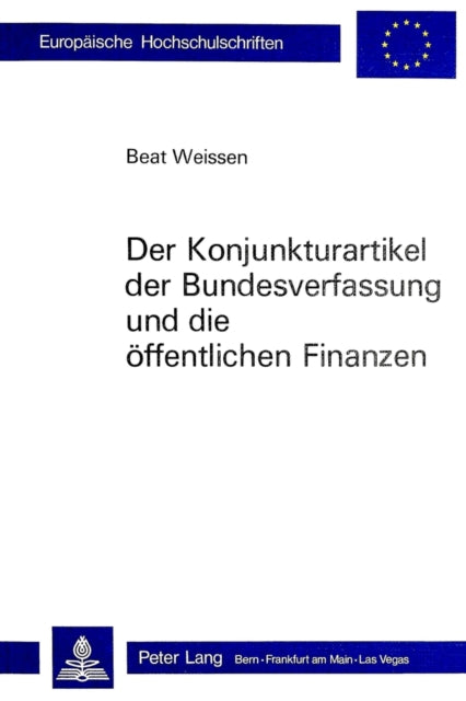 Book cover of: Der Konjunkturartikel der Bundesverfassung und die oeffentlichen Finanzen. By: Beat Weissen