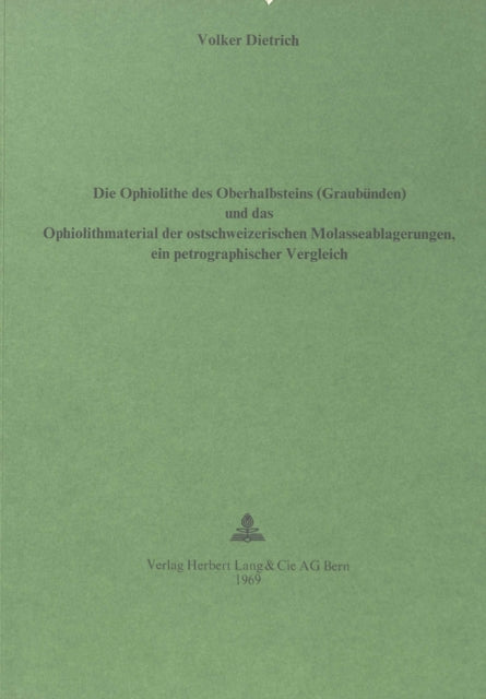 Book cover of: Die Ophiolithe des Oberhalbsteins (Graubuenden) und das Ophiolith-Material der ostschweizerischen Molasseablagerungen. By: Volker Dietrich