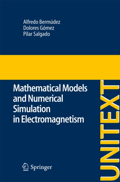 Book cover of: Mathematical Models and Numerical Simulation in Electromagnetism. By: Alfredo Bermúdez de Castro
