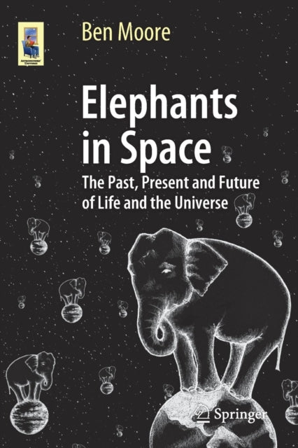 Book cover of: Elephants in Space. By: Moore, Ben (Professor of astrophysics)