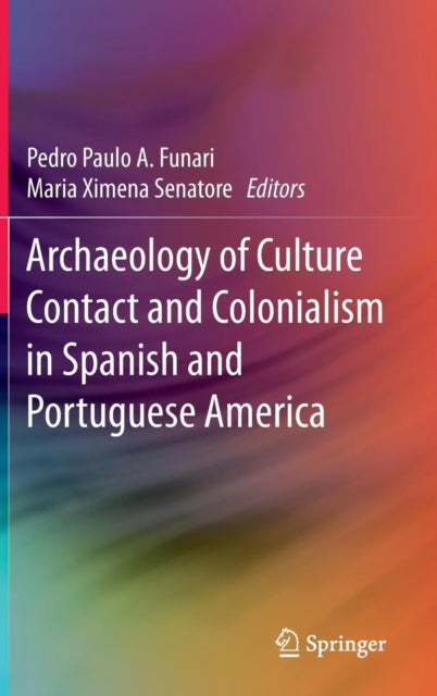 Book cover of: Archaeology of Culture Contact and Colonialism in Spanish and Portuguese America. By: Pedro Paulo A. Funari