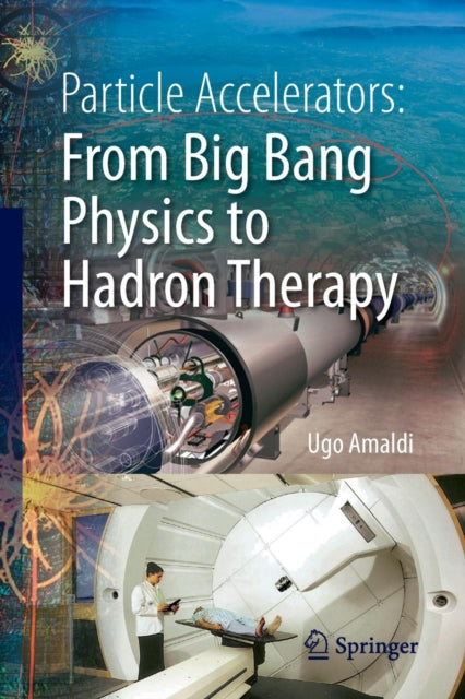 Book cover of: Particle Accelerators: From Big Bang Physics to Hadron Therapy