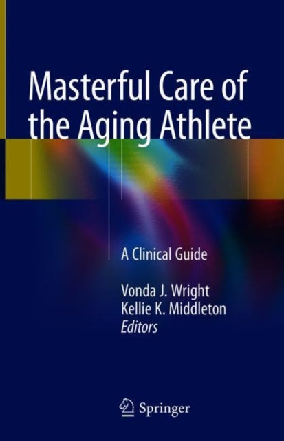 Book cover of: Masterful Care of the Aging Athlete. By: Vonda J. Wright