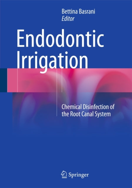 Book cover of: Endodontic Irrigation. By: Bettina Basrani