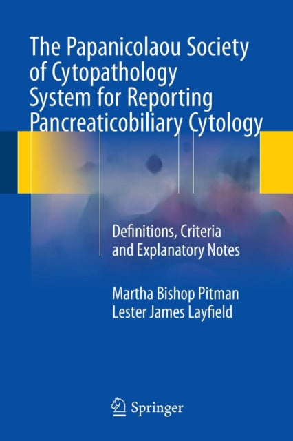 Book cover of: Papanicolaou Society of Cytopathology System for Reporting Pancreaticobiliary Cytology. By: Martha Bishop Pitman