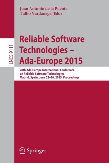 Book cover of: Reliable Software Technologies – Ada-Europe 2015. By: Juan Antonio de la Puente