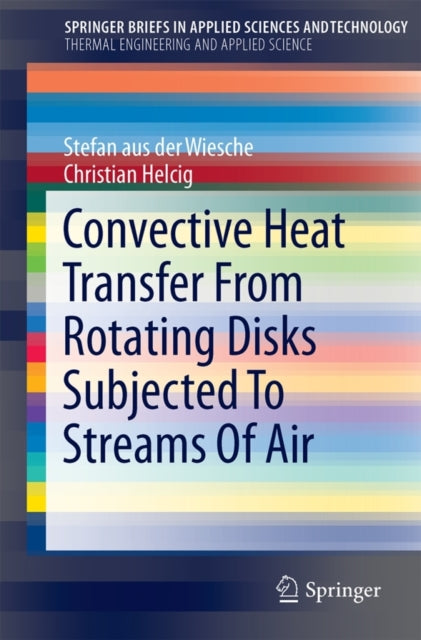 Book cover of: Convective Heat Transfer From Rotating Disks Subjected To Streams Of Air. By: Stefan Aus Der Wiesche