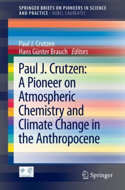 Book cover of: Paul J. Crutzen: A Pioneer on Atmospheric Chemistry and Climate Change in the Anthropocene. By: Paul J. Crutzen