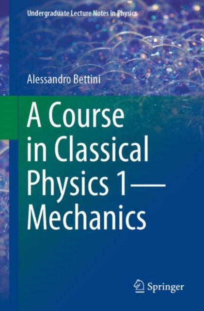 Book cover of: Course in Classical Physics 1—Mechanics. By: Alessandro Bettini