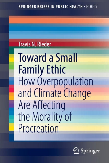 Book cover of: Toward a Small Family Ethic. By: Travis N. Rieder