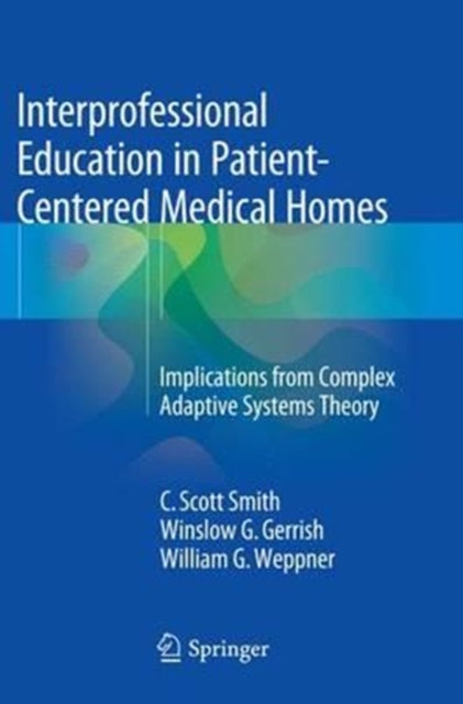 Book cover of: Interprofessional Education in Patient-Centered Medical Homes. By: C. Scott Scott Smith