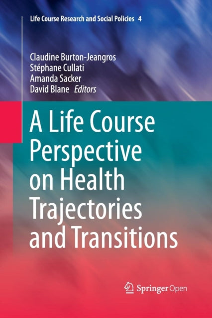 Book cover of: Life Course Perspective on Health Trajectories and Transitions. By: Claudine Burton-Jeangros