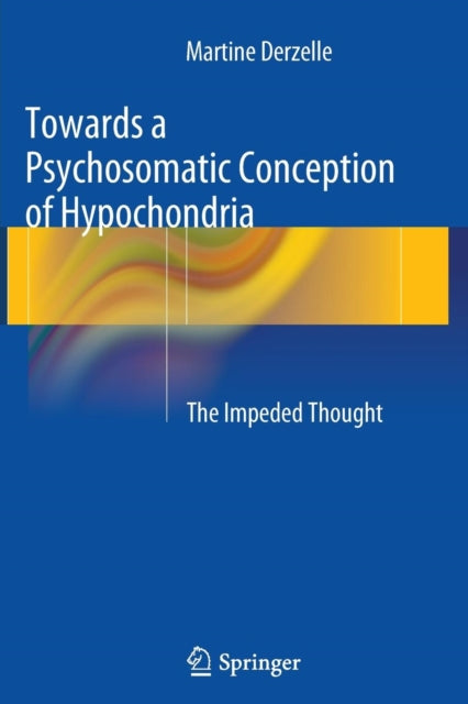 Book cover of: Towards a Psychosomatic Conception of Hypochondria. By: Martine Derzelle