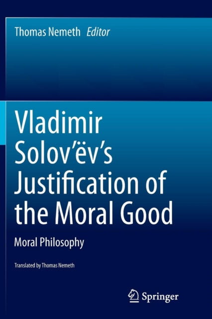 Book cover of: Vladimir Solov’ev's Justification of the Moral Good. By: Thomas Nemeth