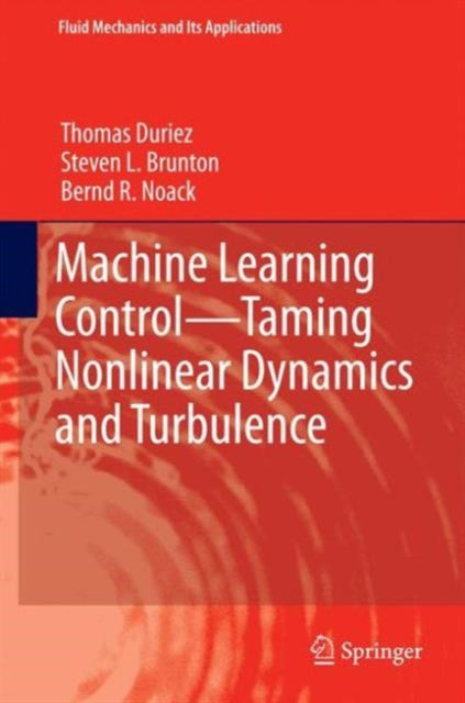 Book cover of: Machine Learning Control – Taming Nonlinear Dynamics and Turbulence. By: Thomas Duriez
