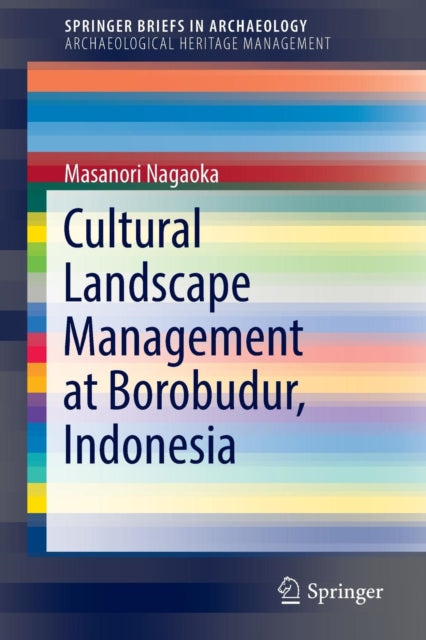 Book cover of: Cultural Landscape Management at Borobudur, Indonesia. By: Masanori Nagaoka