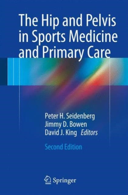 Book cover of: Hip and Pelvis in Sports Medicine and Primary Care. By: Peter H. Seidenberg MD  FAAFP  FACSM  RMSK