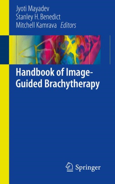 Book cover of: Handbook of Image-Guided Brachytherapy. By: Jyoti Mayadev