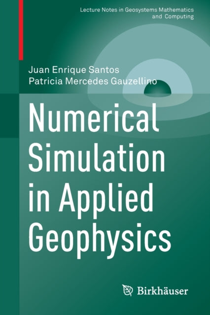 Book cover of: Numerical Simulation in Applied Geophysics. By: Juan Enrique Santos