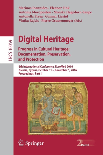 Book cover of: Digital Heritage. Progress in Cultural Heritage: Documentation, Preservation, and Protection. By: Marinos Ioannides
