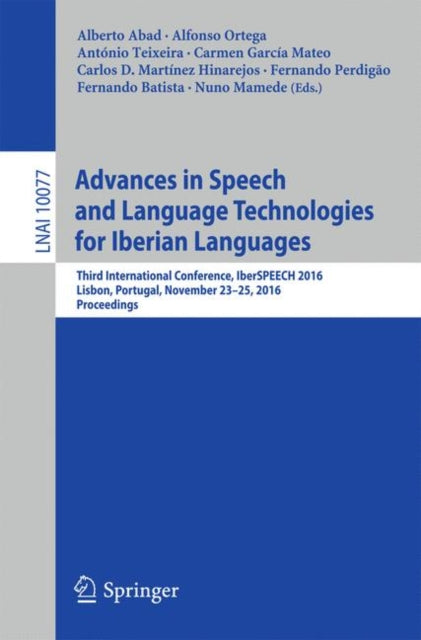 Book cover of: Advances in Speech and Language Technologies for Iberian Languages. By: Alberto Abad