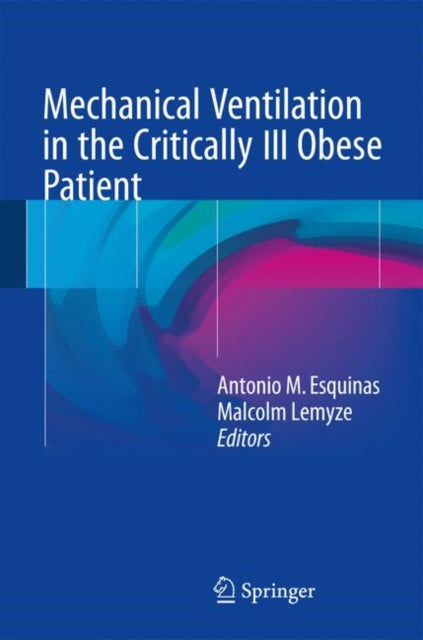 Book cover of: Mechanical Ventilation in the Critically Ill Obese Patient. By: Antonio M. Esquinas
