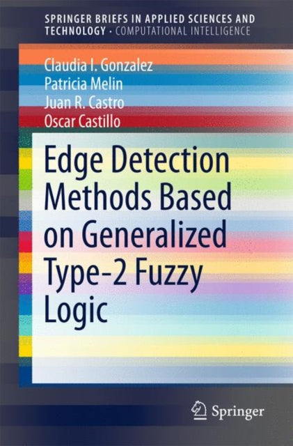 Book cover of: Edge Detection Methods Based on Generalized Type-2 Fuzzy Logic. By: Claudia I. Gonzalez