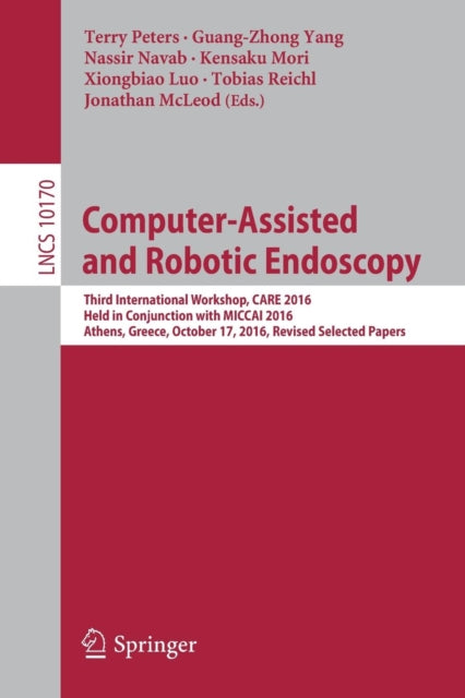 Book cover of: Computer-Assisted and Robotic Endoscopy. By: Terry Peters