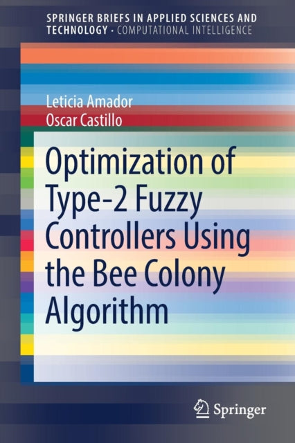 Book cover of: Optimization of Type-2 Fuzzy Controllers Using the Bee Colony Algorithm. By: Leticia Amador