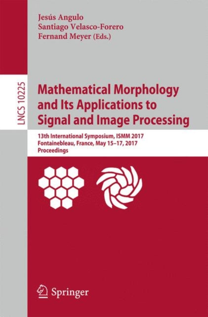 Book cover of: Mathematical Morphology and Its Applications to Signal and Image Processing. By: Jesús Angulo