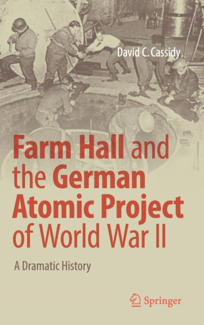 Book cover of: Farm Hall and the German Atomic Project of World War II. By: David C. Cassidy