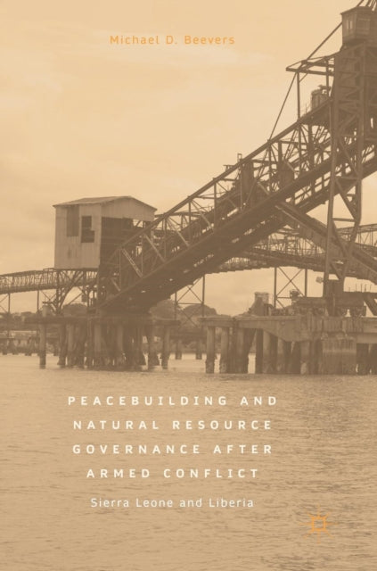 Book cover of: Peacebuilding and Natural Resource Governance After Armed Conflict. By: Michael D. Beevers