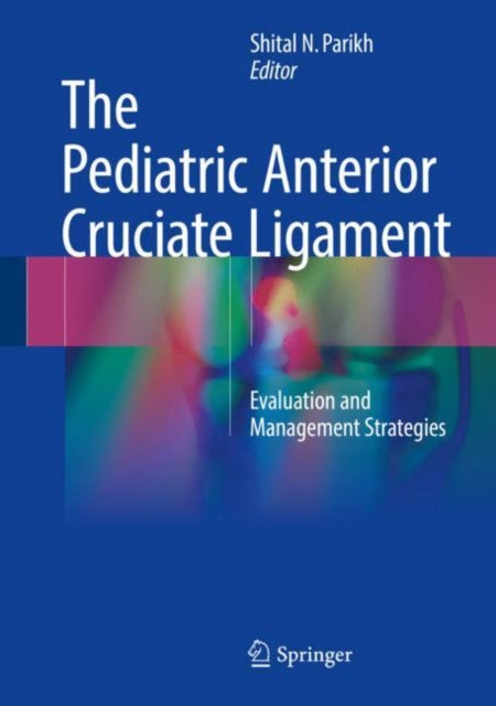 Book cover of: Pediatric Anterior Cruciate Ligament. By: Shital N. Parikh