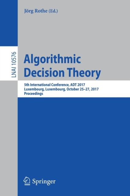 Book cover of: Algorithmic Decision Theory. By: Jörg Rothe