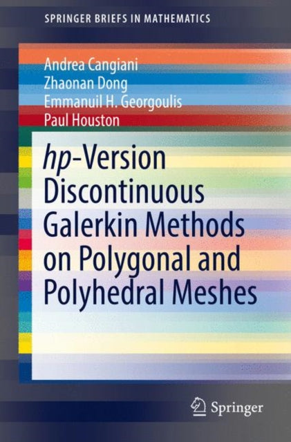 Book cover of: hp-Version Discontinuous Galerkin Methods on Polygonal and Polyhedral Meshes. By: Andrea Cangiani