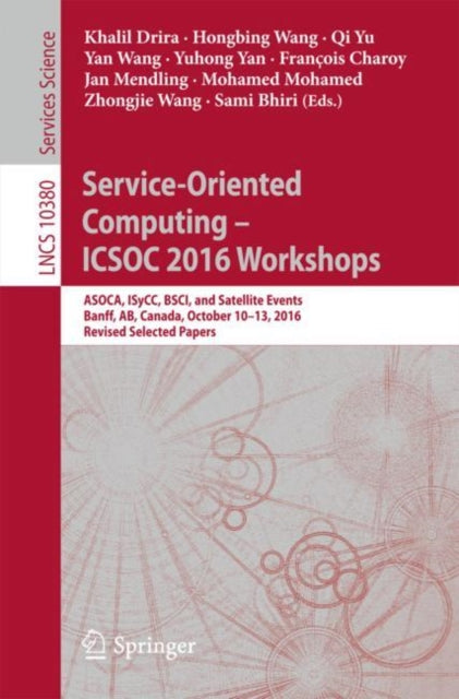 Book cover of: Service-Oriented Computing – ICSOC 2016 Workshops. By: Khalil Drira