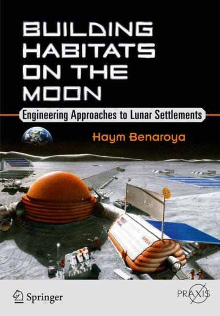 Book cover of: Building Habitats on the Moon. By: Haym Benaroya