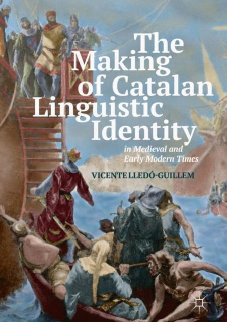 Book cover of: Making of Catalan Linguistic Identity in Medieval and Early Modern Times. By: Vicente Lledó-Guillem