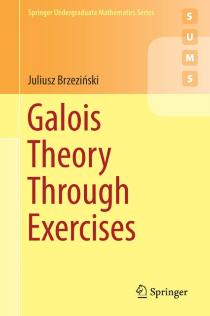 Book cover of: Galois Theory Through Exercises. By: Juliusz Brzeziński