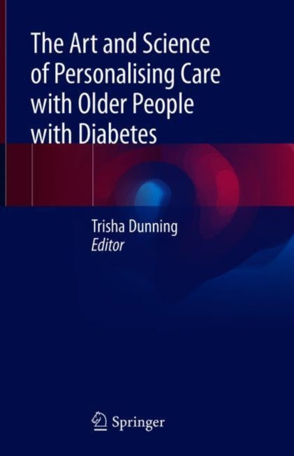 Book cover of: Art and Science of Personalising Care with Older People with Diabetes. By: Trisha Dunning