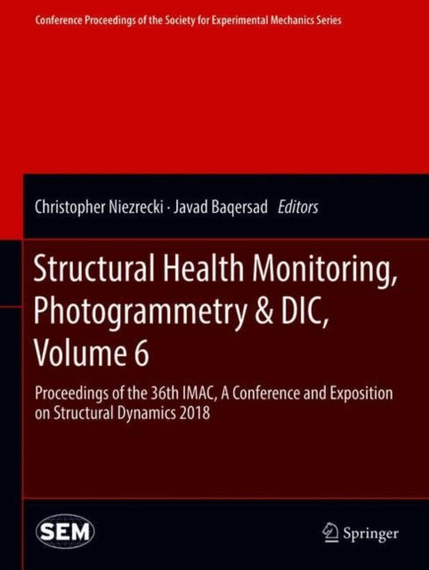 Book cover of: Structural Health Monitoring, Photogrammetry & DIC, Volume 6. By: Christopher Niezrecki