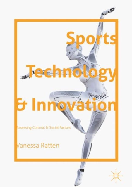 Book cover of: Sports Technology and Innovation. By: Vanessa Ratten