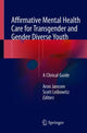 Book cover of: Affirmative Mental Health Care for Transgender and Gender Diverse Youth. By: Aron Janssen