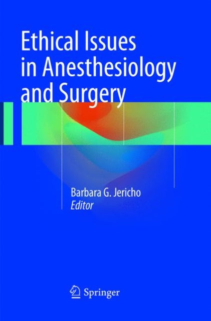 Book cover of: Ethical Issues in Anesthesiology and Surgery. By: Barbara G. Jericho
