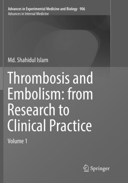Book cover of: Thrombosis and Embolism: from Research to Clinical Practice. By: Md. Shahidul Islam