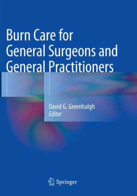 Book cover of: Burn Care for General Surgeons and General Practitioners. By: David G. Greenhalgh