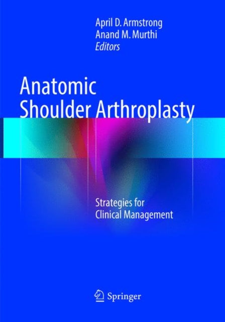 Book cover of: Anatomic Shoulder Arthroplasty. By: April D. Armstrong
