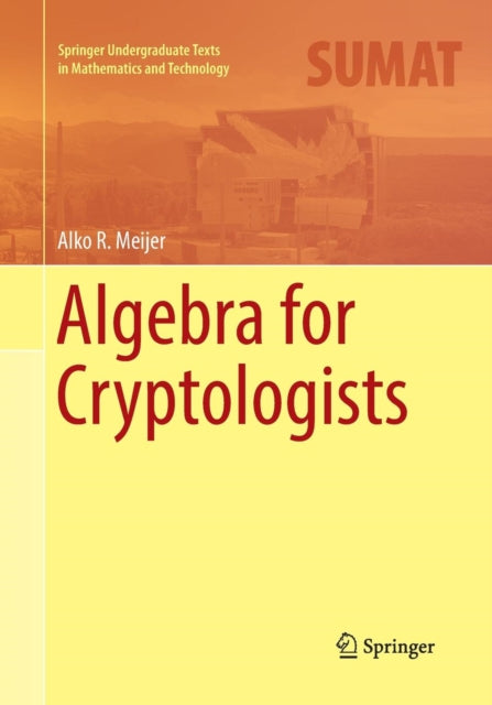 Book cover of: Algebra for Cryptologists. By: Alko R. Meijer